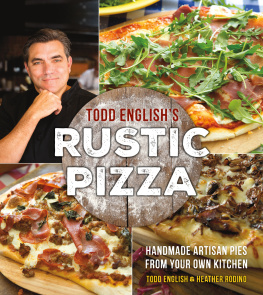 English Todd Todd Englishs Rustic pizza: handmade artisan pies from your own kitchen