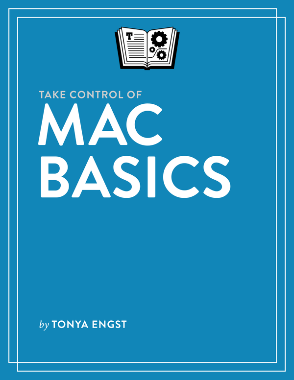 Take Control of Mac Basics 11 Tonya Engst This book is for sale at - photo 1