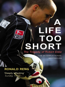 Enke Robert - A life too short: the tragedy of Robert Enke