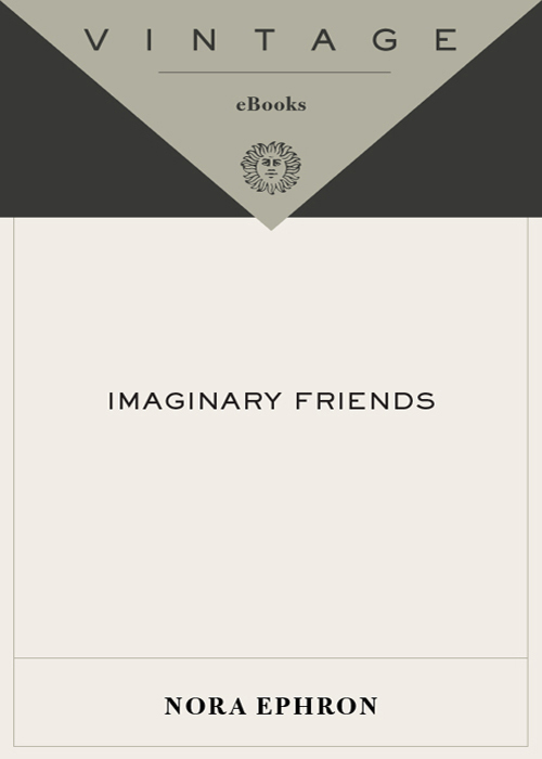 Acclaim for Nora Ephrons IMAGINARY FRIENDS Nora Ephron has written a very - photo 1