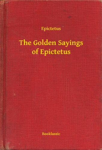 The Golden Sayings of Epictetus Epictetus Booklassic 2015 ISBN - photo 1