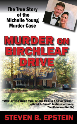 Epstein Steven B. Murder on Birchleaf Drive: the true story of the Michelle Young murder case