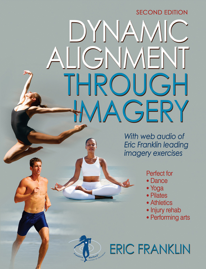 Second Edition Dynamic Alignment Through Imagery Eric Franklin - photo 1