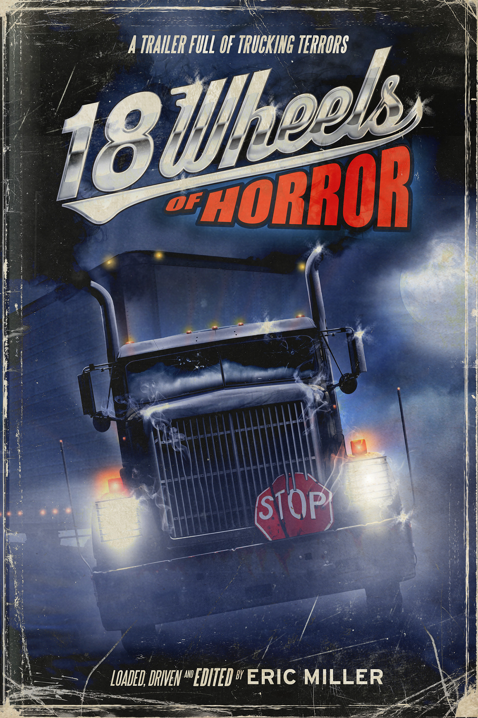 18 WHEELS OF HORROR A Trailer full of Trucking Terrors Loaded Driven and - photo 1