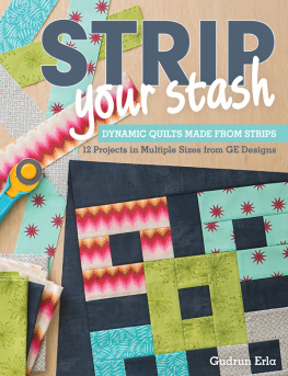 Erla - Strip your stash: dynamic quilts made from strips: 12 projects in multiple sizes from GE designs