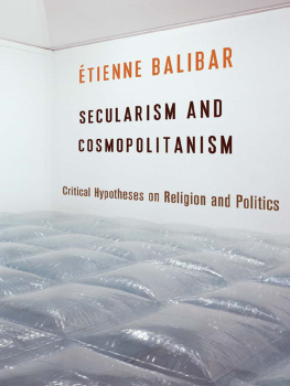 Étienne Balibar - Secularism and Cosmopolitanism: Critical Hypotheses on Religion and Politics