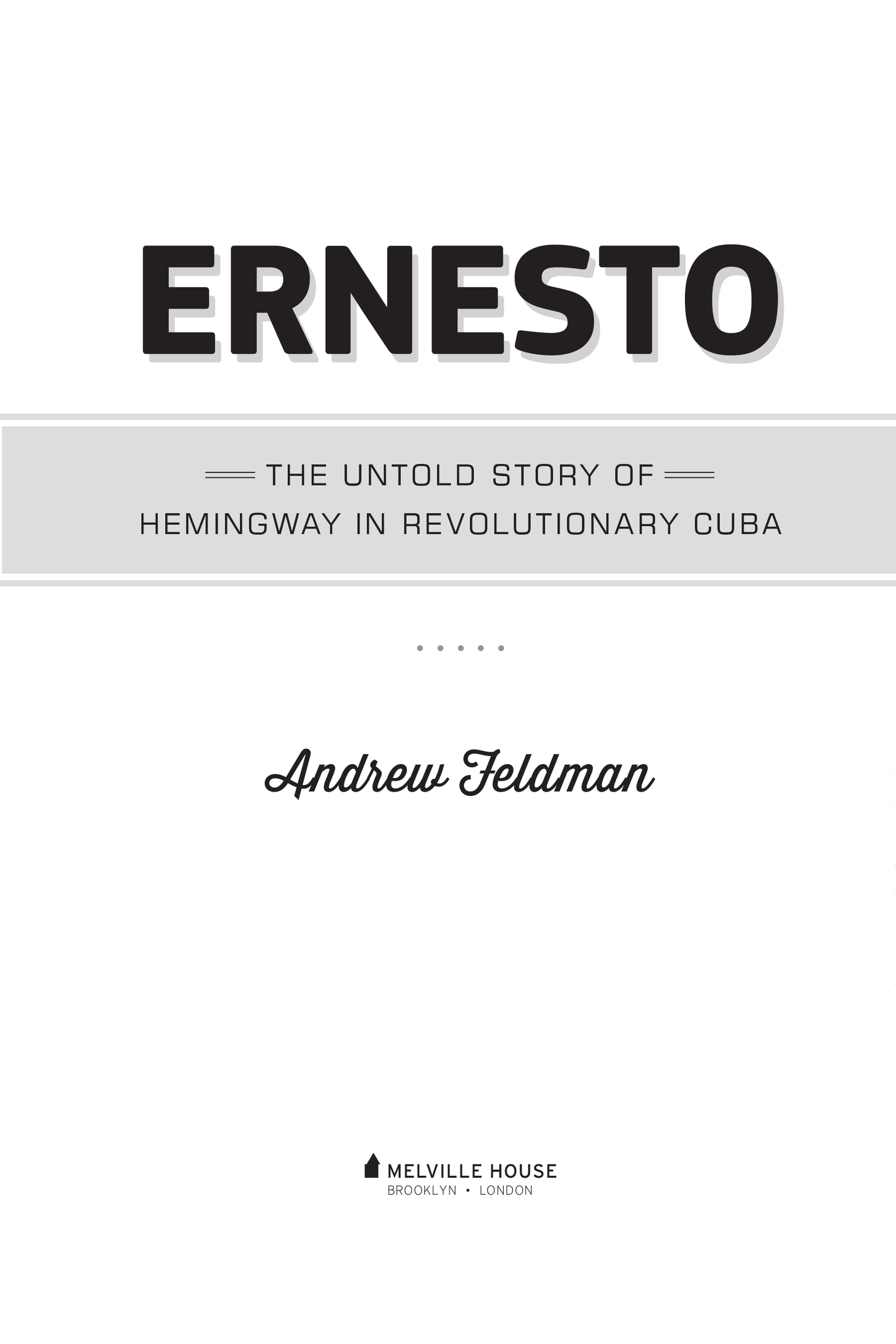 ERNESTO Copyright 2019 by Andrew Feldman First Melville House Printing May - photo 2