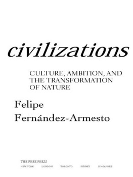 Felipe Fernandez-Armesto - Civilizations: culture, ambition, and the transformation of nature
