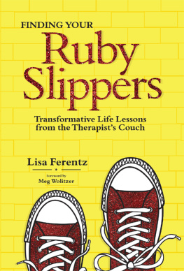 Ferentz Lisa - Finding your ruby slippers: transformative life lessons from the therapists couch