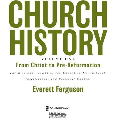 ZONDERVAN CHURCH HISTORY VOLUME ONE From Christ to Pre-Reformation - photo 2