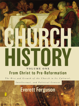 Ferguson - Church history. Vol. one, From Christ to Pre-Reformation: the rise and growth of the Church in its cultural, intellectual, and political context