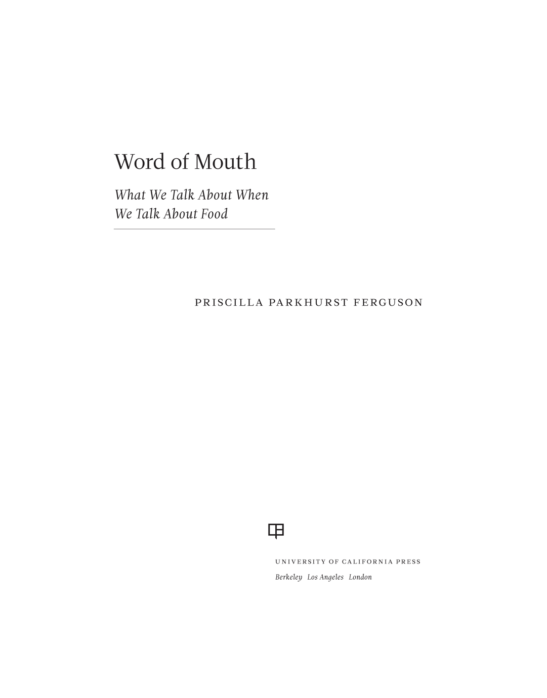 Word of Mouth CALIFORNIA STUDIES IN FOOD AND CULTURE Darra Goldstein Editor - photo 1