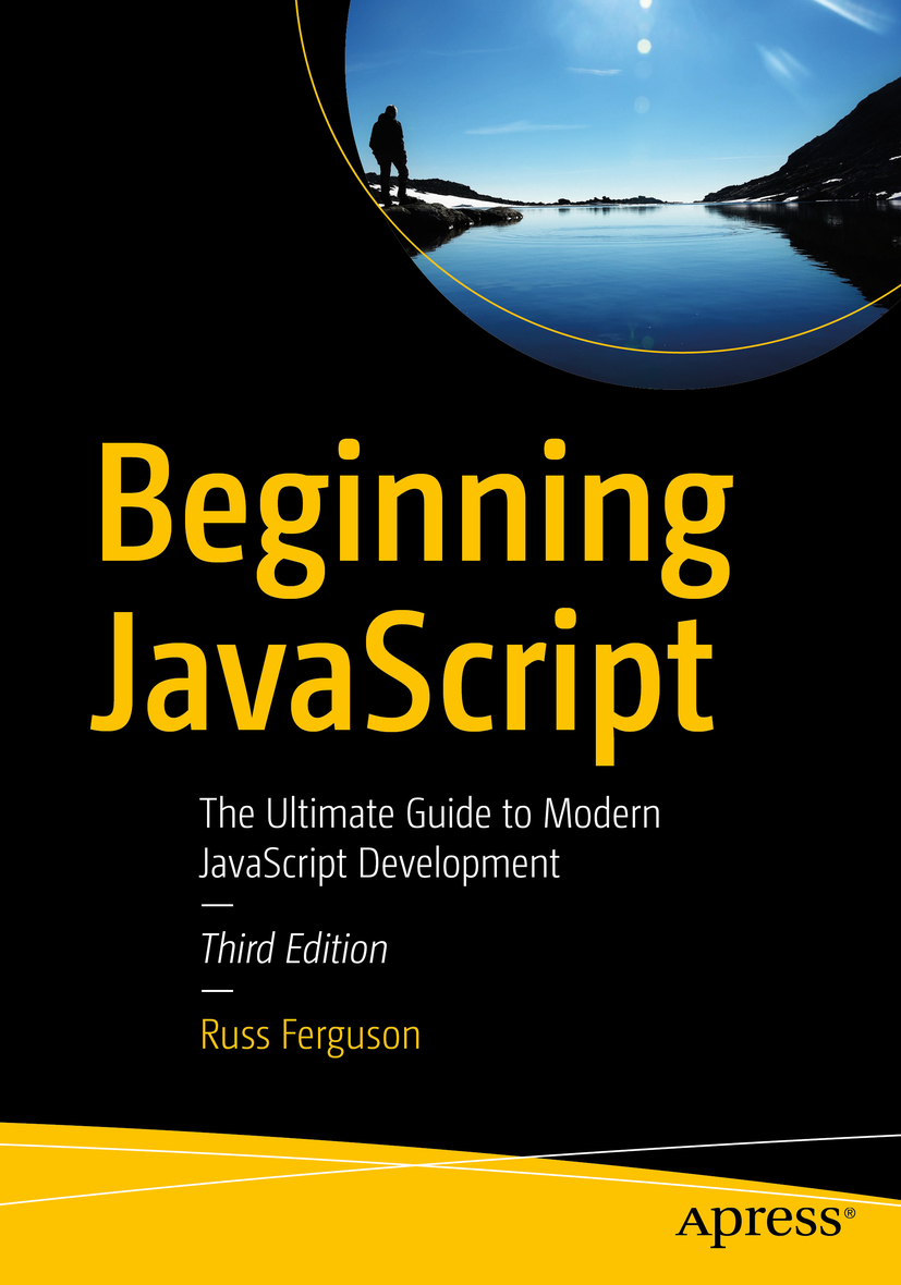 Russ Ferguson Beginning JavaScript The Ultimate Guide to Modern JavaScript - photo 1