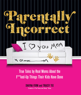 Ferm Shayna Parentally incorrect: true tales by real moms about the f**ked-up things their kids have done