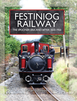 Festiniog Railway Company Festiniog Railway vol 1: the Spooner Era and After 1830-1920