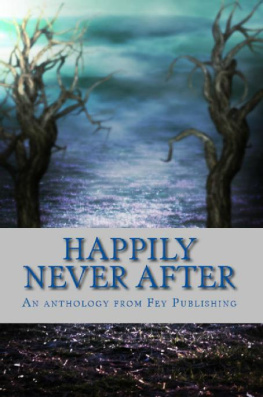 Fey Publishing. - Happily never after: an anthology from Fey Publishing