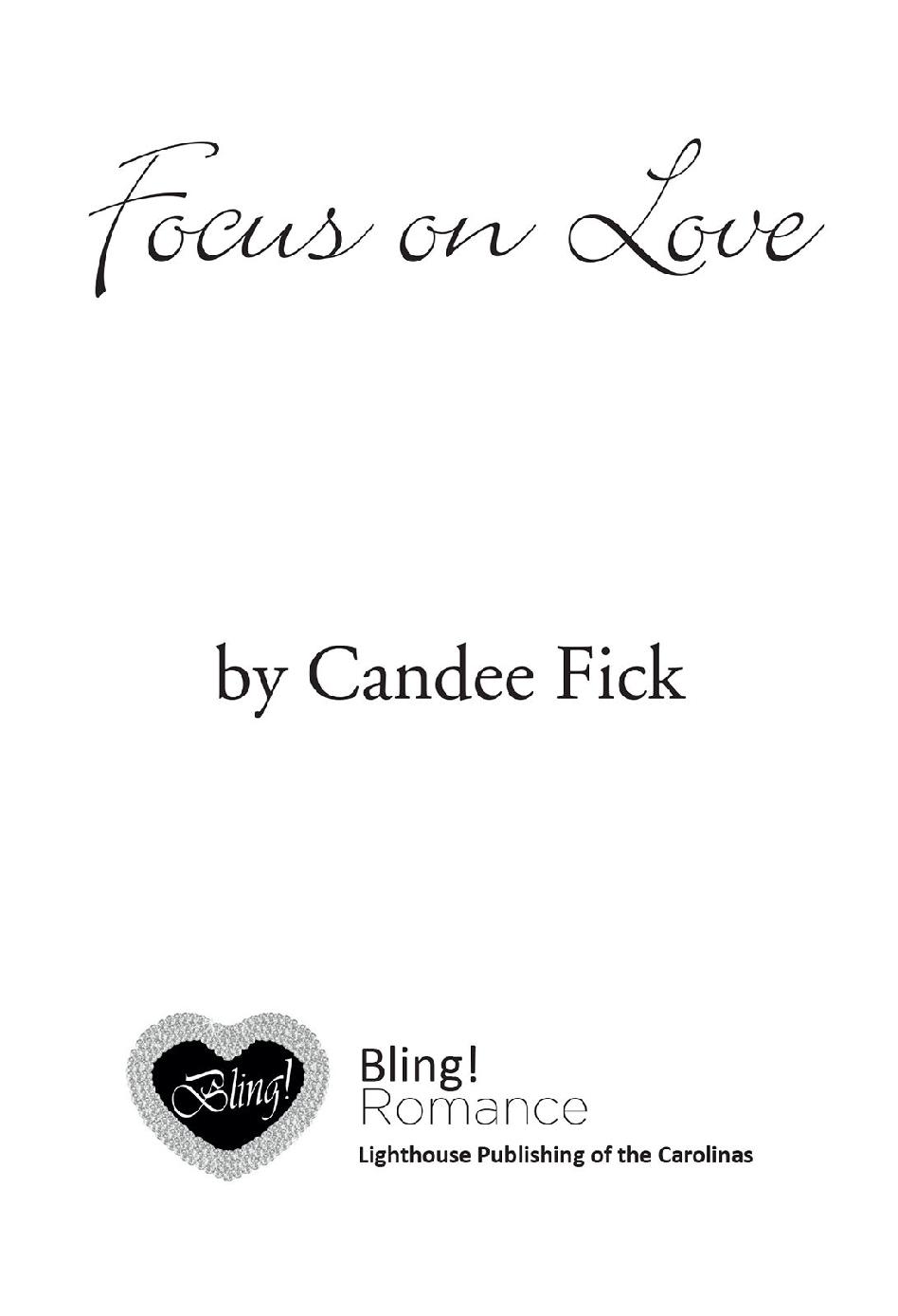 FOCUS ON LOVE BY CANDEE FICK Published by Bling Romance an imprint of - photo 1