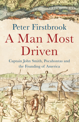 Firstbrook Peter L. A Man Most Driven: Captain John Smith, Pocahontas and the Founding of America