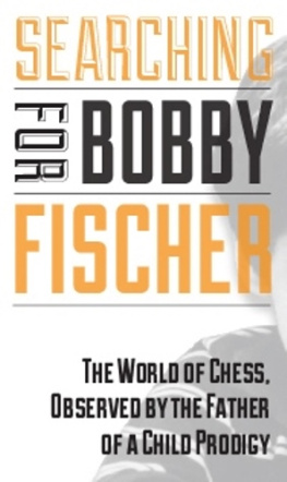 Fischer Bobby Searching for Bobby Fischer: the father of a prodigy observes the world