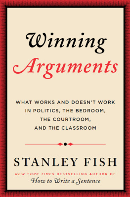 Fish Winning arguments: what works and doesnt work in politics, the bedroom, the courtroom and classroom