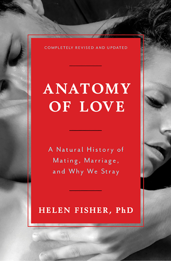 Anatomy of Love A Natural History of Mating Marriage and Why We Stray - photo 1