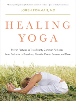 Fishman Healing yoga: proven postures to treat twenty common ailments -- from backache to bone loss, shoulder pain to bunions, and more