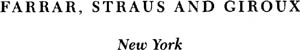 Farrar Straus and Giroux 18 West 18th Street New York 10011 This edition - photo 2