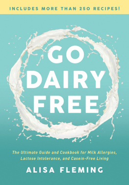 Fleming - Go dairy free: the ultimate guide and cookbook for milk allergies, lactose intolerance, and casein-free living