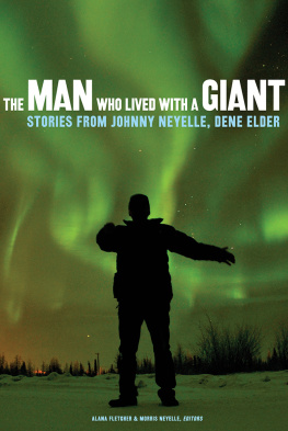 Fletcher Alana - The man who lived with a giant: stories from Johnny Neyelle, Dene elder