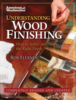 Flexner - Understanding wood finishing: how to select and apply the right finish