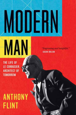 Flint - Modern Man: The Life of Le Corbusier, Architect of Tomorrow