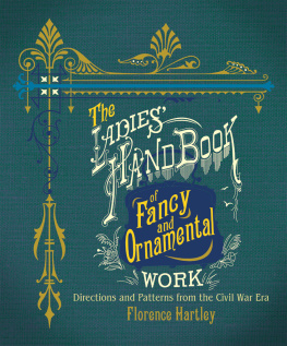 Florece Hartley - The ladies hand book of fancy and ornamental work: directions and patterns from the Civil War era