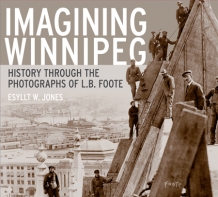 Imagining Winnipeg History through the Photographs of LB Foote by Esyllt - photo 1