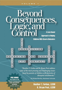 Forbes Heather T. Beyond consequences, logic, and control: a love based approach to helping children with severe behaviors. [Volume 1]