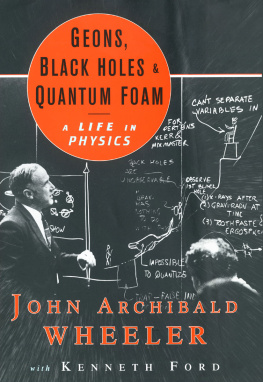 Ford Kenneth William - Geons, black holes, and quantum foam: a life in physics