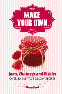 Ford - Make your own: jams, chutneys and pickles: over 80 easy-to-follow recipes