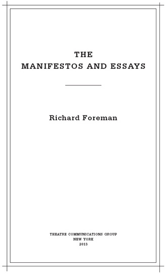 The Manifestos and Essays is copyright 2013 by Richard Foreman The Manifestos - photo 3