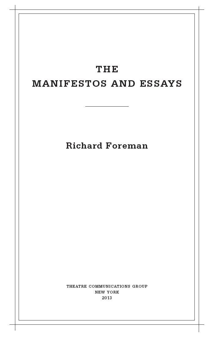 The Manifestos and Essays is copyright 2013 by Richard Foreman The Manifestos - photo 4