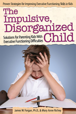 Forgan James W. - The impulsive, disorganized child: solutions for parenting kids with executive functioning difficulties