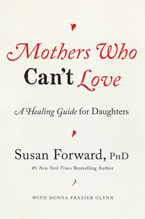 Mothers Who Cant Love A Healing Guide for Daughters Susan Forward PhD with - photo 1