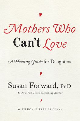 Forward Susan - Mothers who cant love: a healing guide for daughters