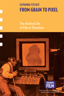 Fossati - From Grain to Pixel: The Archival Life of Film in Transition (Framing film)