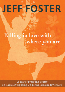 Foster - Falling in love with where you are: a year of prose and poetry on radically opening up to the pain and joy of life