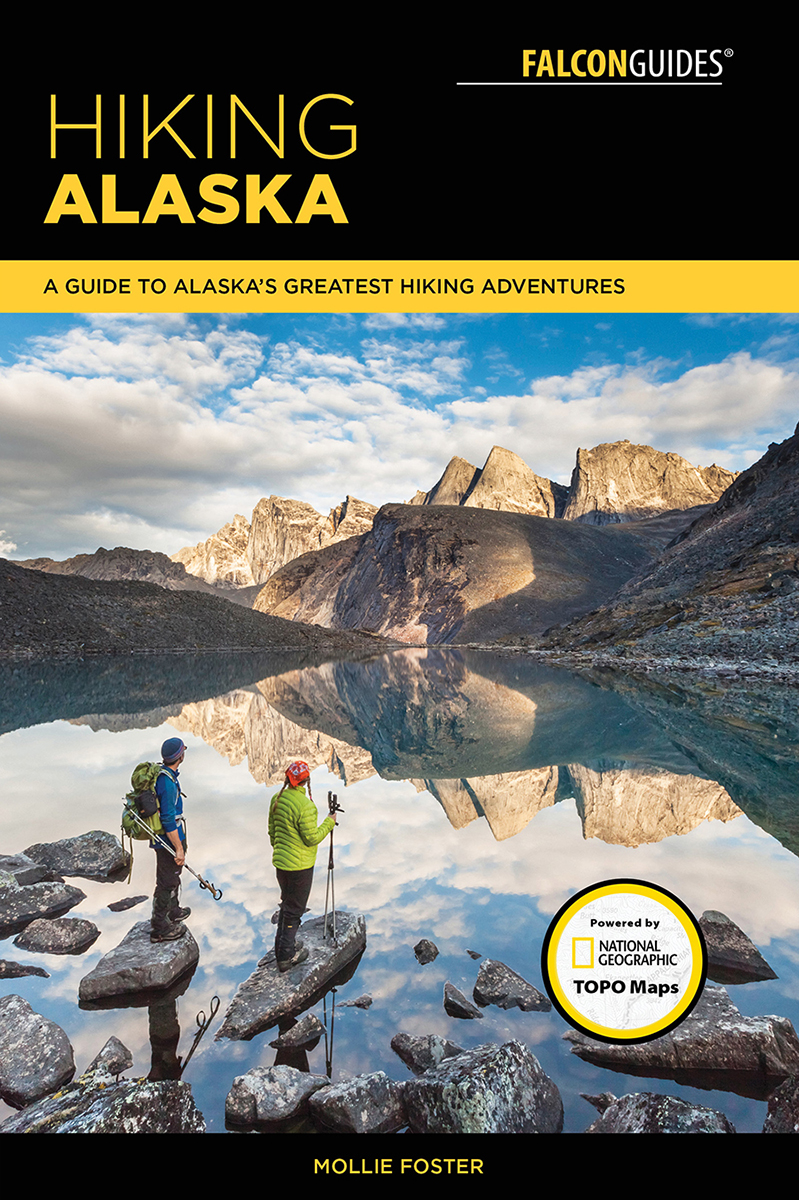 HIKING ALASKA A GUIDE TO ALASKAS GREATEST HIKING ADVENTURES Third Edition - photo 1