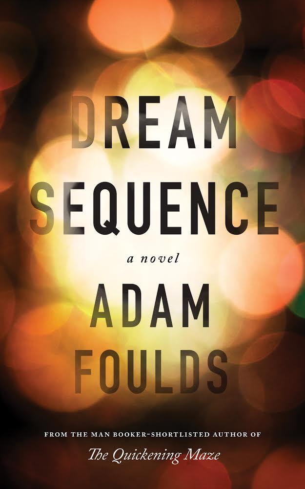 Dream Sequence Adam Foulds Biblioasis Windsor Ontario Contents 1 The - photo 1