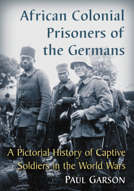 France. Armée. Troupes coloniales - African colonial prisoners of the Germans: a pictorial history of captive soldiers in the world wars