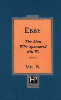 title Ebby The Man Who Sponsored Bill W author B Mel - photo 1