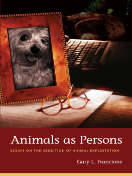 Francione Animals as persons: essays on the abolition of animal exploitation