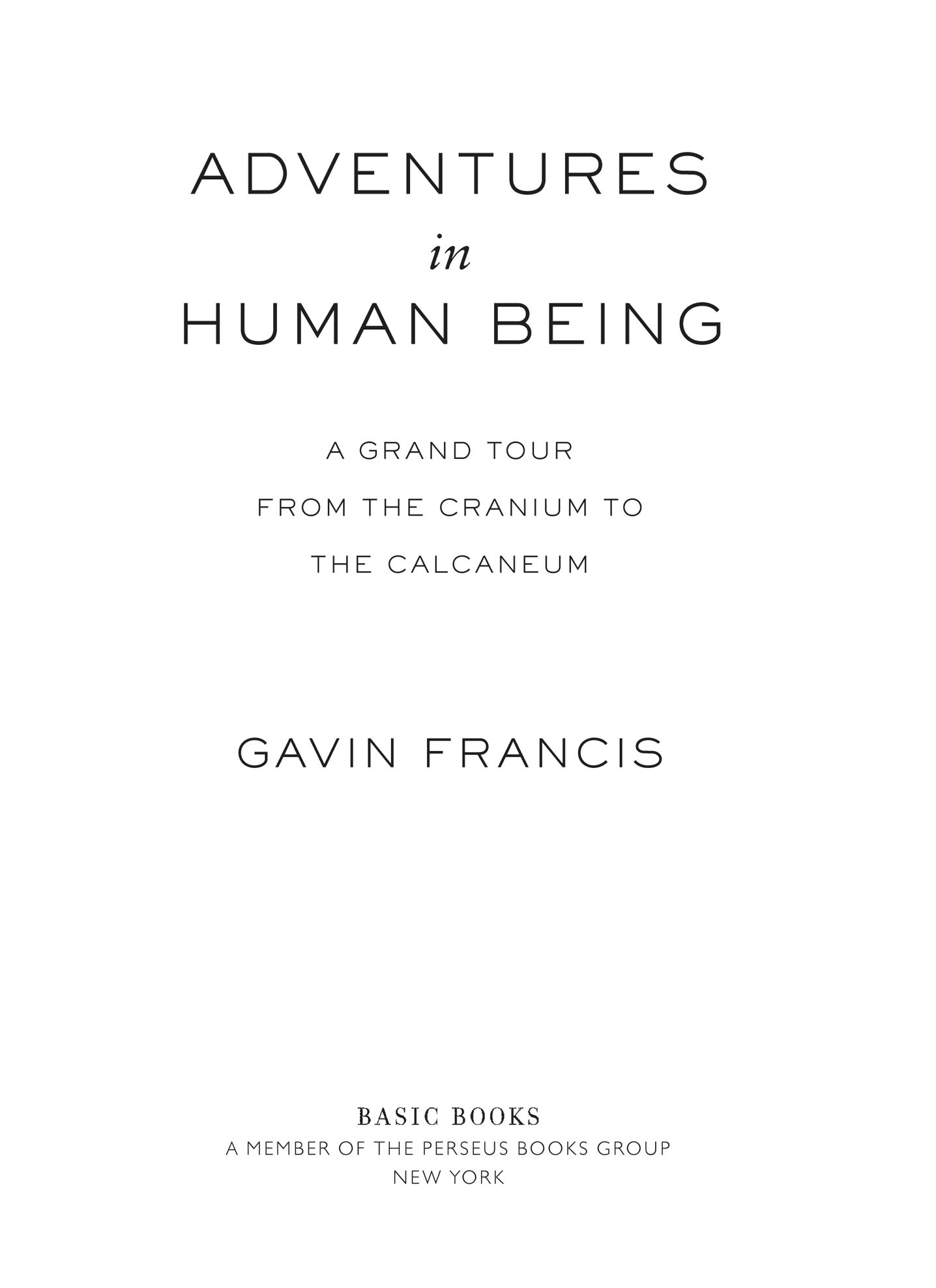 Copyright 2015 by Gavin Francis Published by Basic Books A Member of the - photo 3