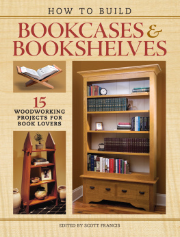 Francis - How to build bookcases & bookshelves: 15 woodworking projects for book lovers